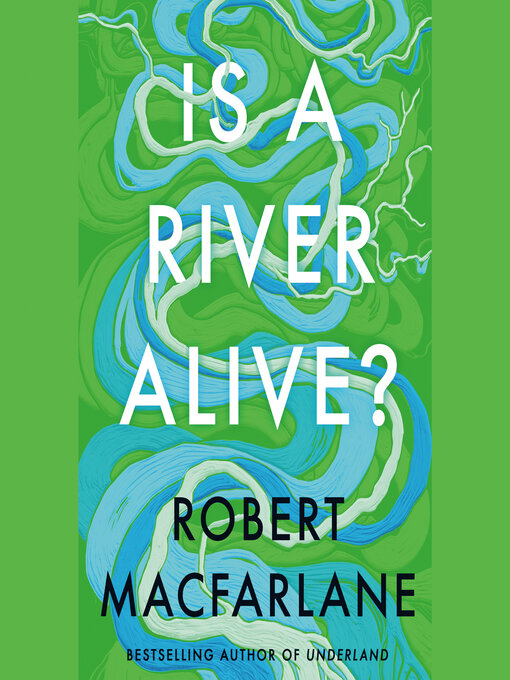 Title details for Is a River Alive? by Robert Macfarlane - Wait list